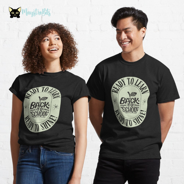 Welcome Back to School - Ready to Learn, Ready to Shine! Classic T-Shirt for students and teachers